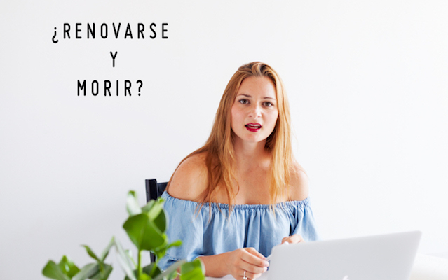 renovarse y morir